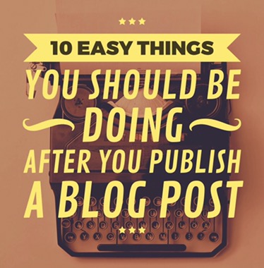 10 Easy Things You Mist Do After Publishing Every Blog Post