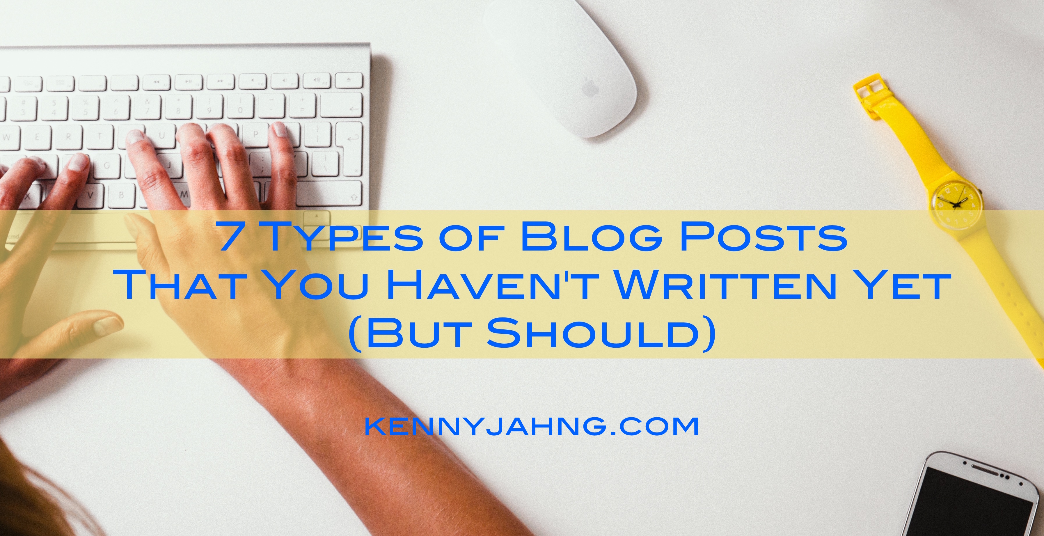 7 Types of Blog Posts That You Haven’t Written Yet (But Should)