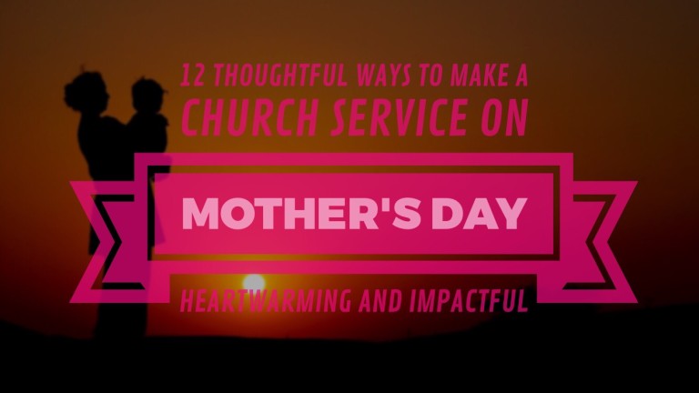 12 Thoughtful Ways To Make a Church Service on Mother’s Day ...