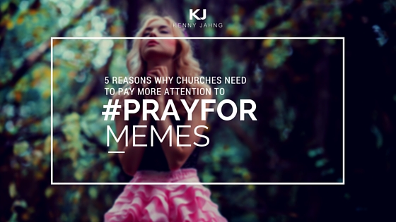 5 Reasons Why Churches Need To Pay More Attention To #PrayFor ____ Memes