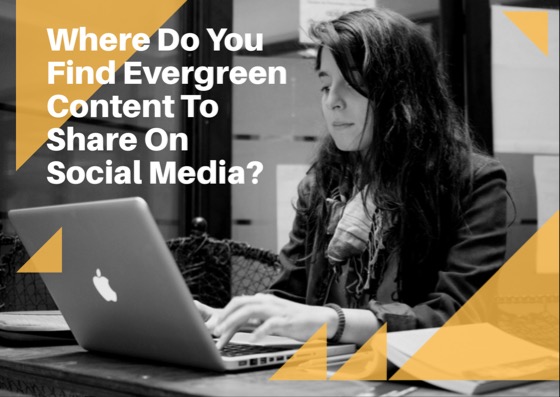 Where Do You Find Evergreen Content To Share On Social Media?