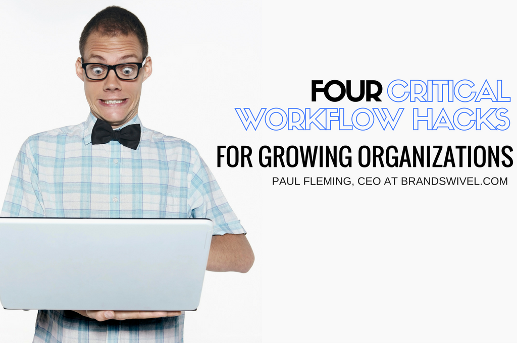 Scale Up: 4 Critical Workflow Hacks For Growing Organizations