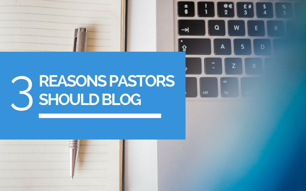 3 Reasons Pastors Should Blog