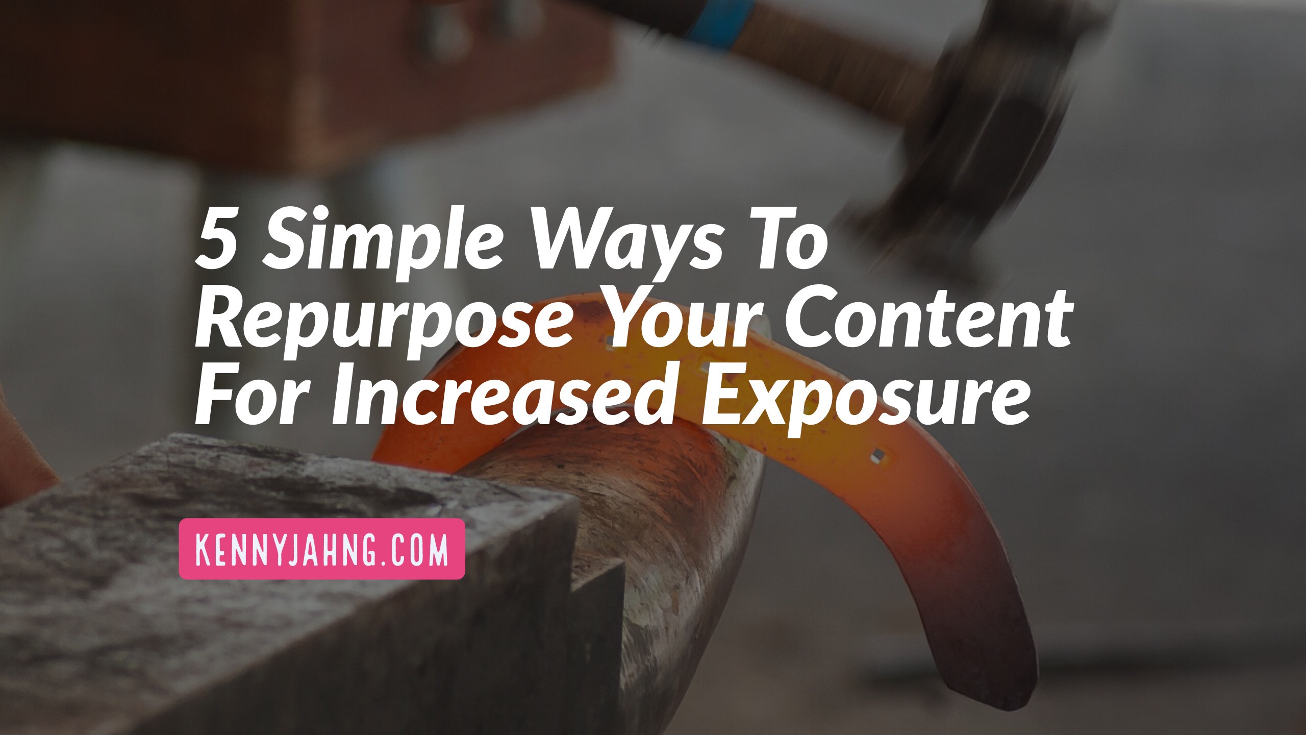 5 Simple Ways To Repurpose Your Content For Increased Exposure