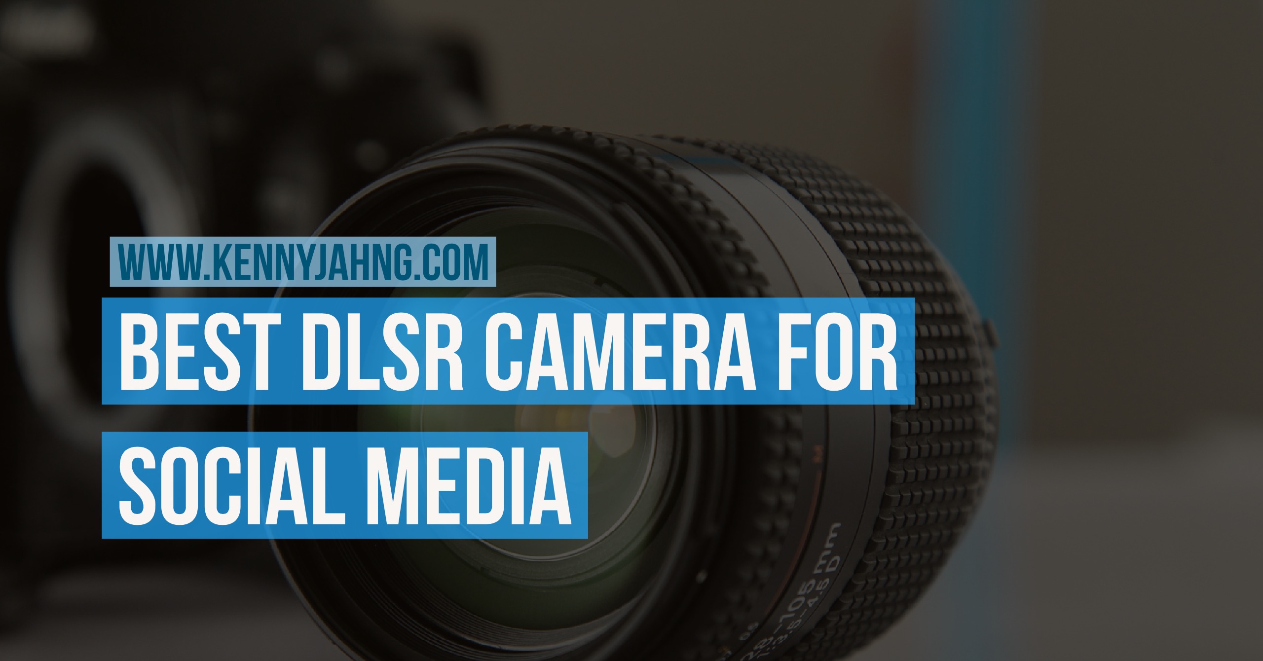 Best DSLR Camera For Social Media