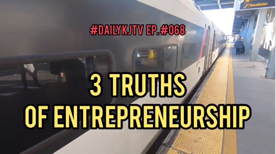 #DailyKJTV Episode 68 THREE Truths about Entrepreneurship