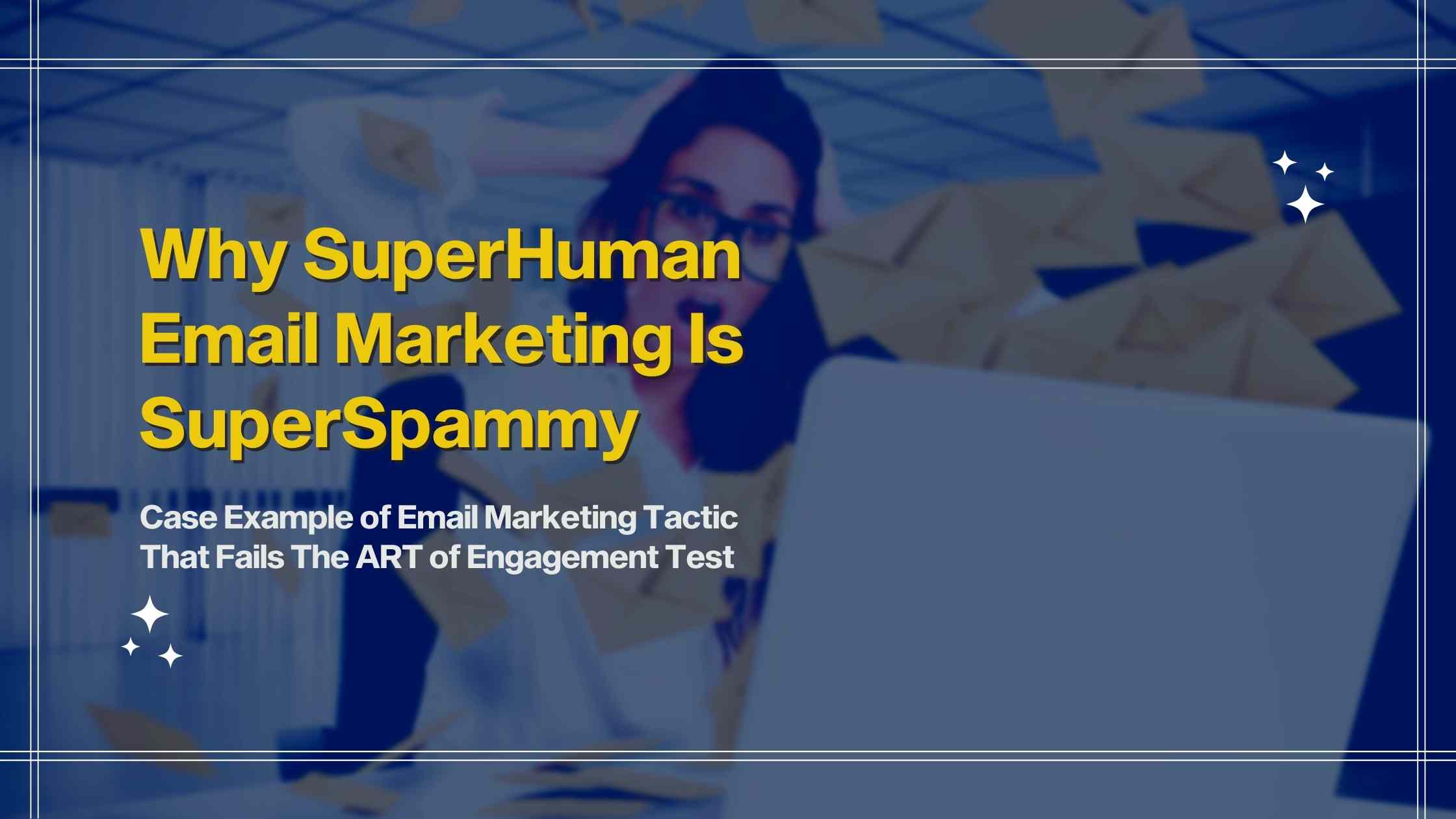 Why SuperHuman Email Marketing Is SuperSpammy