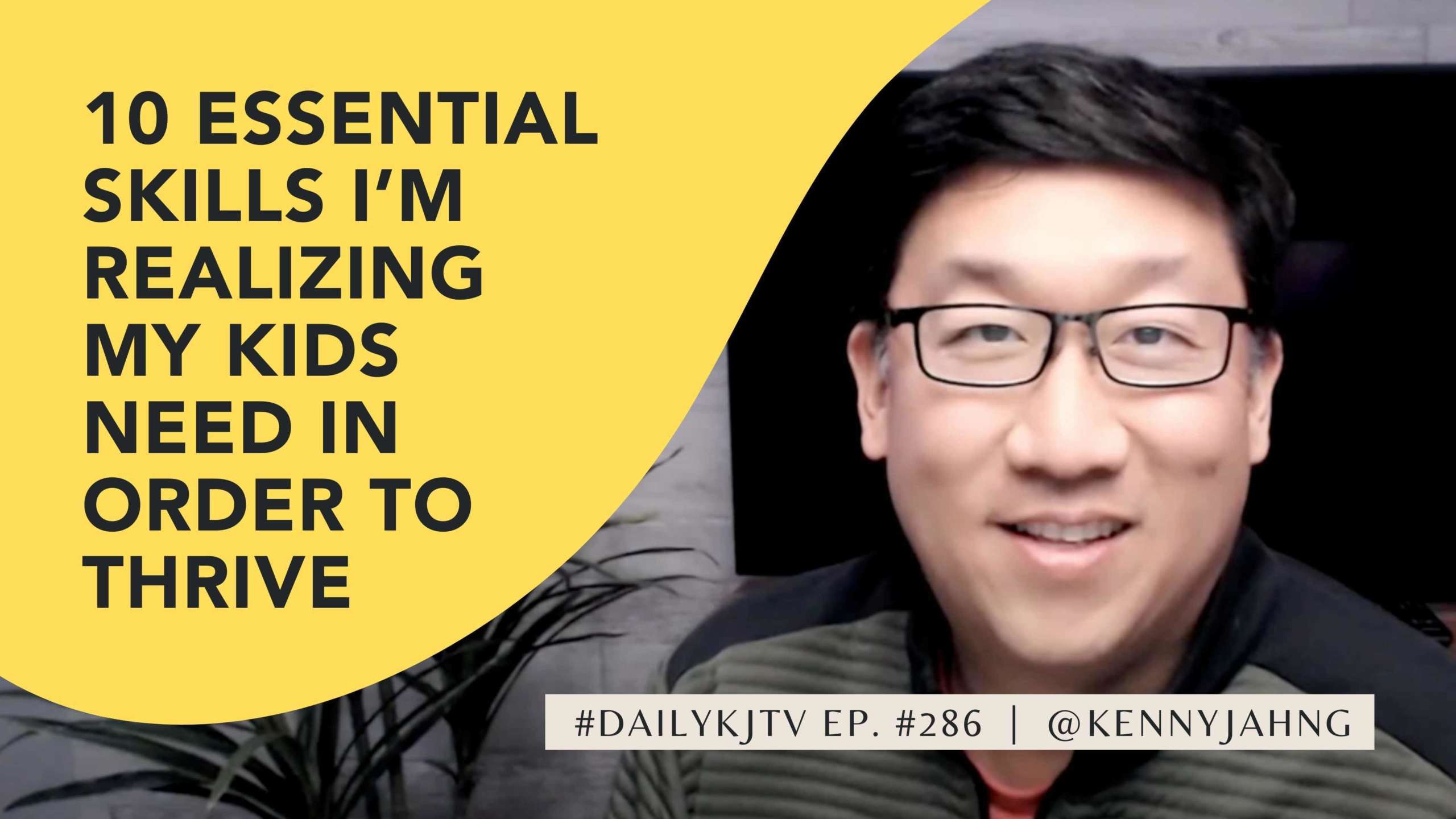 #DailyKJTV Episode 286 10 Essential Skills I’m Realizing My Kids Need In Order To Thrive