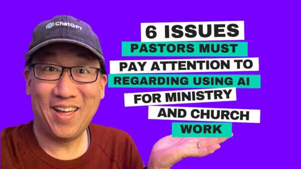 6 Issues Pastors Must Pay Attention To Regarding Using AI For Ministry And Church Work